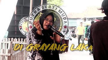DI GRAYANG LAKA || PUTRA SURTI MUDA ||