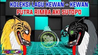 KOLEKSI LAGU KEWAN - KEWAN PUTRA RIMBA AKI SUTOPO