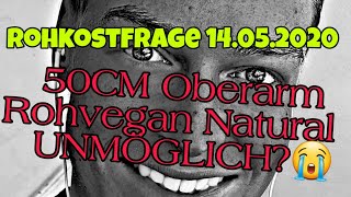 Frage: Rohkost Muskelaufbau 50er Oberarmumfang NATURAL unmöglich? ROHVEGAN BODYBUILDING 2020