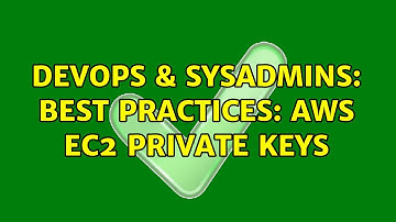 DevOps & SysAdmins: Best Practices: AWS EC2 Private Keys (3 Solutions!!)