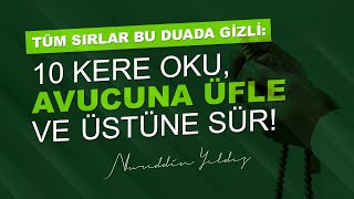 TÜM SIRLAR BU DUADA GİZLİ: 10 KERE OKU, AVUCUNA ÜFLE VE ÜSTÜNE SÜR! | Nureddin Yıldız