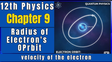 12th Physics | Radius of the Orbit of the Electron | Velocity of the Electron | Unit 9