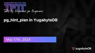 pg_hint_plan in YugabyteDB | YugabyteDB Friday Tech Talks | Episode 110