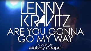 Lenny Kravitz - Are You Gonna Go My Way (cover by Matvey Cooper)