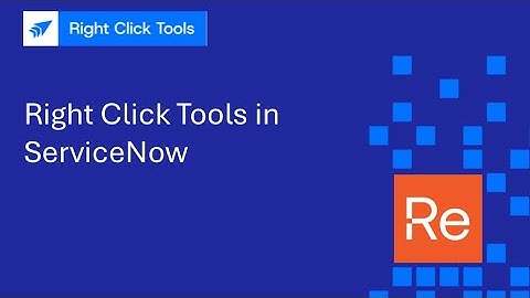 Right Click Tools in ServiceNow