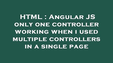 HTML : Angular JS only one controller working when i used multiple controllers in a single page