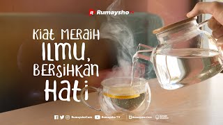 Kiat Meraih Ilmu, Bersihkan Hati! - Rumaysho TV