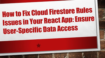 How to Fix Cloud Firestore Rules Issues in Your React App: Ensure User-Specific Data Access