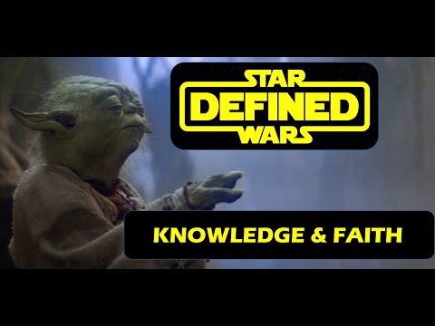 star-wars-defined:-knowledge-&-faith