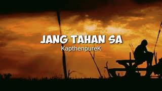 KapthenpureK_Jang tahan sa_(Lirik video)