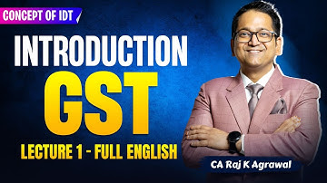 1. Introduction to Indirect Taxes | GST Lecture 1 | CA Raj K Agrawal