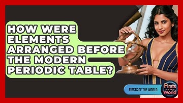 How Were Elements Arranged Before The Modern Periodic Table? - Firsts of the World