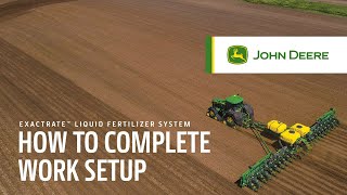 How To Complete Work Setup | John Deere ExactRate™ Liquid Fertilizer System
