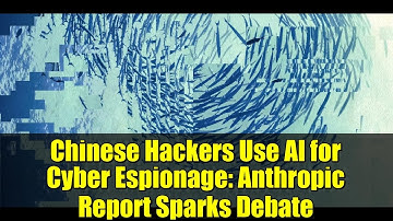 Chinese Hackers Use AI for Cyber Espionage: Anthropic Report Sparks Debate