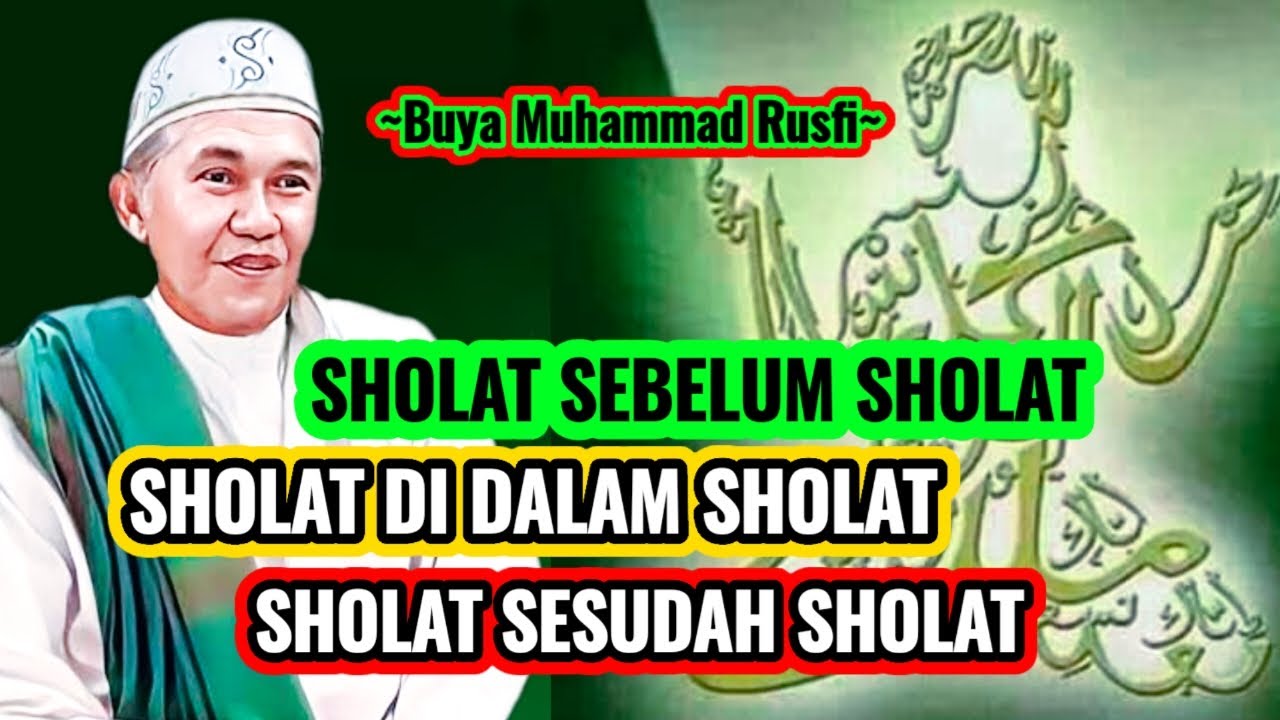 Buya Muhammad Rusfi-Sholat Sebelum Sholat Sholat Di Dalam Sholat Sholat Sesudah Sholat #LatifahQalbi