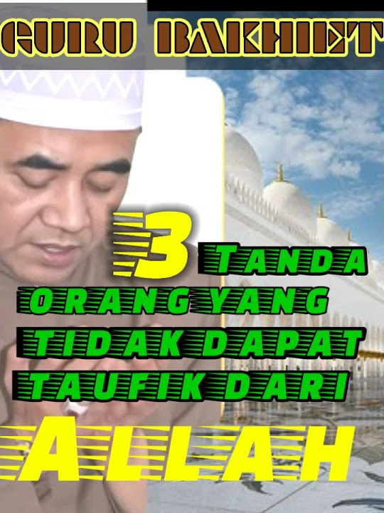 guru bakhiet 3 tanda orang yang tidak diberi taufik oleh Allah Swt