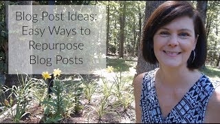 Blog Post Ideas: Easy Ways to Repurpose Blog Posts