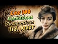 Las 100 Canciones Romanticas Inmortales ~ Romanticas Viejitas Del Amor En Español 80,90s