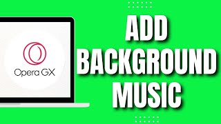 How To Add Background Music In Opera Gx Quick 2023
