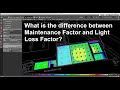 What is the diff bet the maintenance factor and the light loss factor?