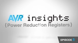 Avr Insights - Episode 8 - How To Lower Avr Microcontroller Power Using Power Reduction Registers
