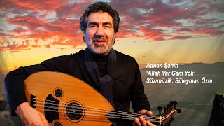 Allah Var Gam Yok Adnan Şahin