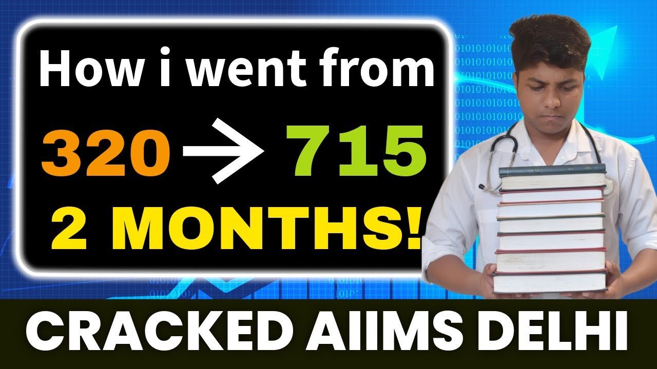 How I went from 320 to 715 to crack AIIMS delhi in last few months ...