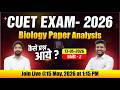CUET EXAM 2026 Biology Analysis 🔥 | 13 May Shift 2 | Easy or Tough? Full Review