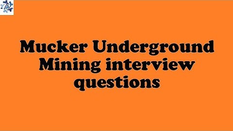 Mucker Underground Mining interview questions