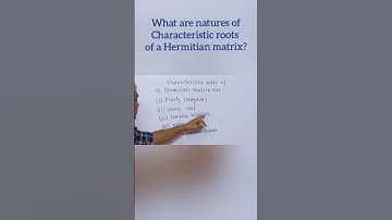 What are natures of Characteristic roots of a Hermitian matrix?