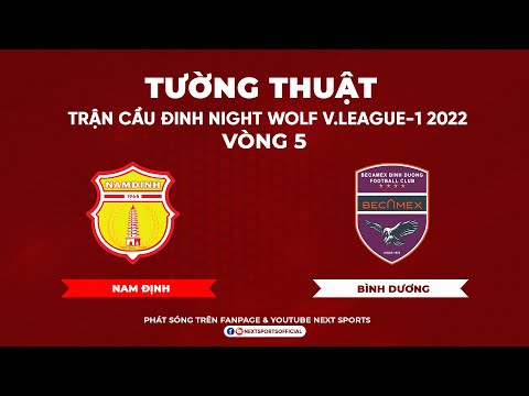 TƯỜNG THUẬT I Nam Định - Bình Dương I Vòng 5 Night Wolf V.League-1 2022