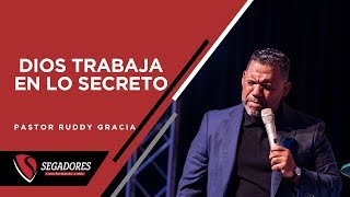 DIOS TRABAJA EN LO SECRETO | PASTOR RUDDY GRACIA