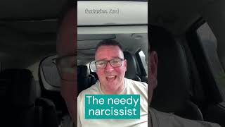 The Needy Narcissist