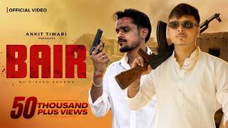 Bair - Ankit Tiwari & Vikash Sharma Official Video Latest Haryanvi Songs 2026