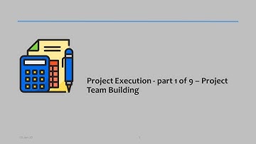 09 - Project Execution - part 1 of 9 – Project Team Building