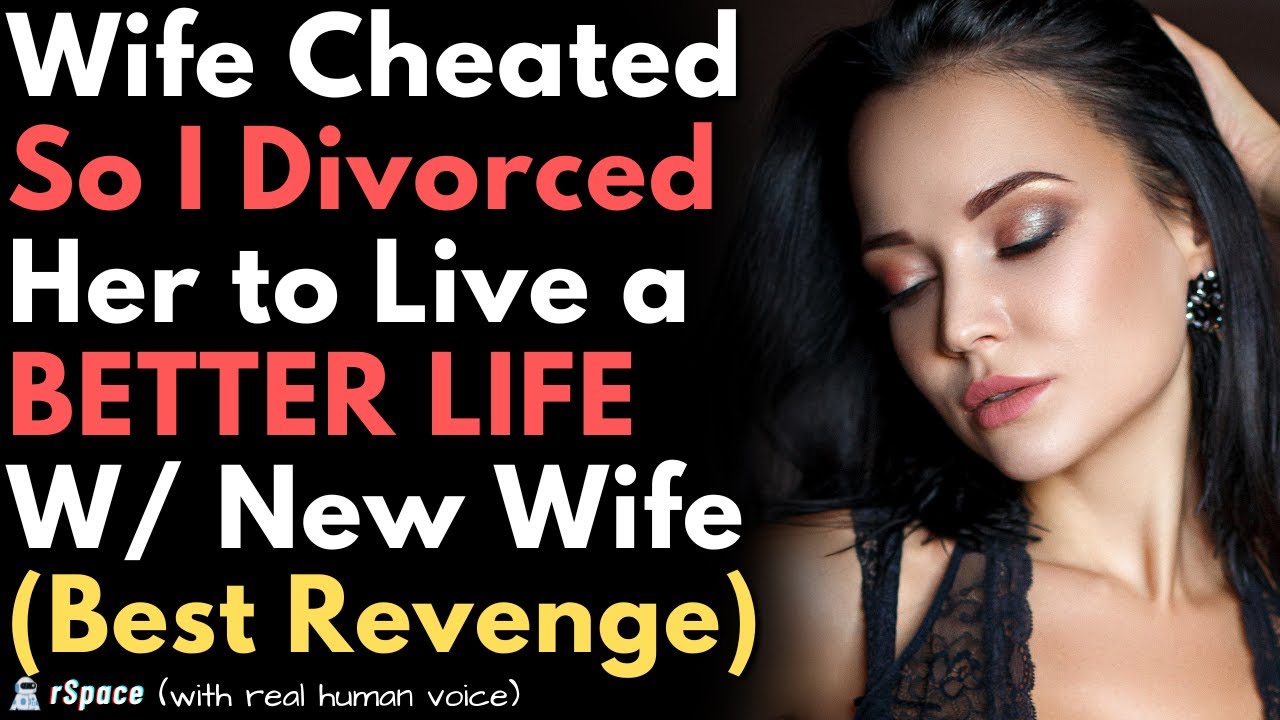 Divorced My Cheating Wife to Live a MUCH BETTER Life With a New Woman ...