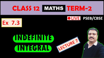 CLASS 12 INDEFINITE INTEGRAL LECTURE 7 | EX -  7.3 | PSEB | CBSE