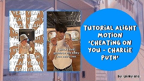 tutorial alight motion pake lagu "Cheating on you - Charlie puth" || pinky ara