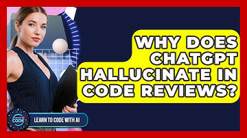 Why Does ChatGPT Hallucinate In Code Reviews? - Learning To Code With AI
