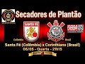 SECADORES DE PLANTÃO - SANTA FÉ X CORINTHIANS - 06/05/2026
