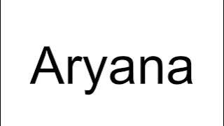 How to Pronounce Aryana (English)
