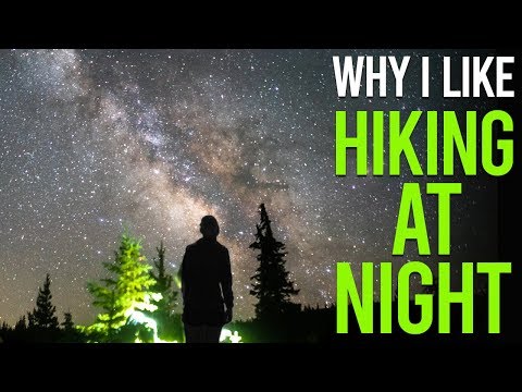 Why I Like Hiking At Night 