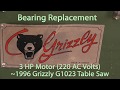 Replacing Grizzly G1023 3 HP 220VAC Motor Bearings