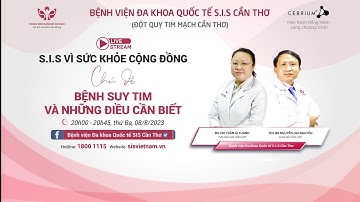 S.I.S Vì sức khỏe cộng đồng kỳ 31 : Bệnh suy tim và những điều cần biết