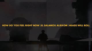 How Do You Feel Right Now | El Salamou Aliekom | Heads Will Roll (Axwell Mashup)