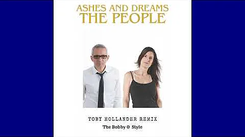 ASHES AND DREAMS - THE PEOPLE ( Toby Hollander The Bobby O Style Remix )