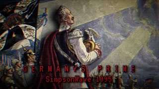 G E R M A N Y S   P R I M E - SimpsonWave 1995 [ German Empire - Edit p. 2 ]