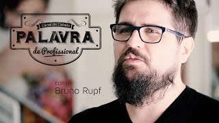 Palavra de Profissional - Bruno Rupf