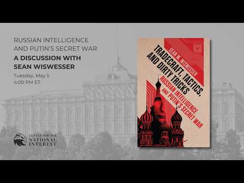 Russian Intelligence and Putin's Secret War | Sean Wiswesser