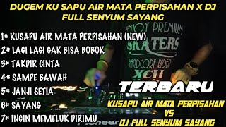 DUGEM KUSAPU AIR MATA PERPISAHAN X DJ FULL SENYUM SAYANG NEW (DJ DEFU)